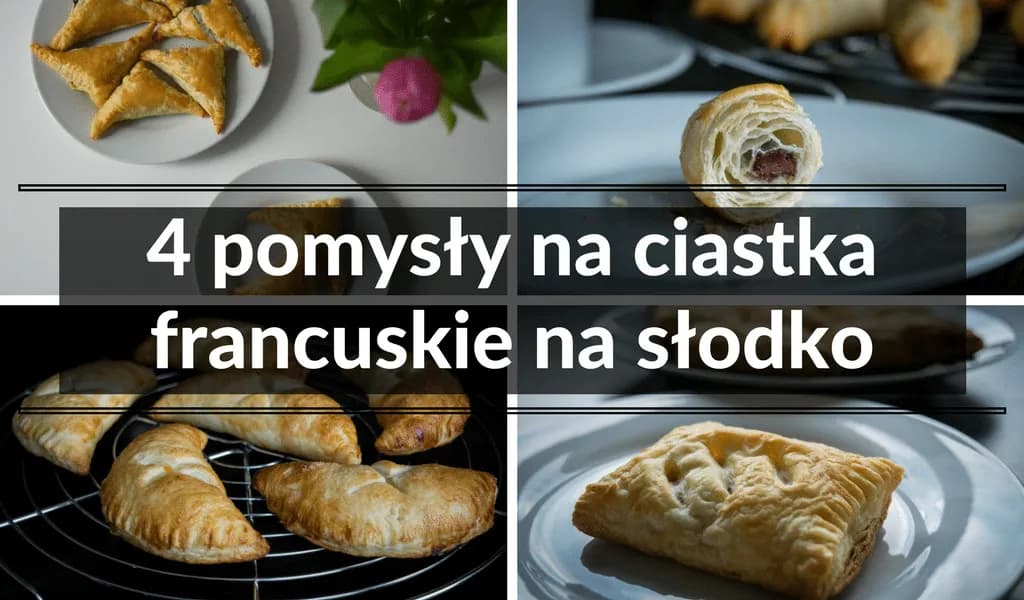 Z czym zrobić ciasto francuskie na słodko? 10 pysznych nadzień